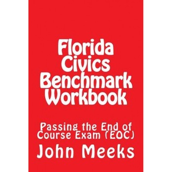 Florida Civics Benchmark Workbook: Passing the End of Course Exam (Eoc), MR John Louis Meeks Jr (Author) Florida Civics Benchmark Workbook: Passing the End of Course Exam (Eoc), MR John Louis Meeks Jr (Author)