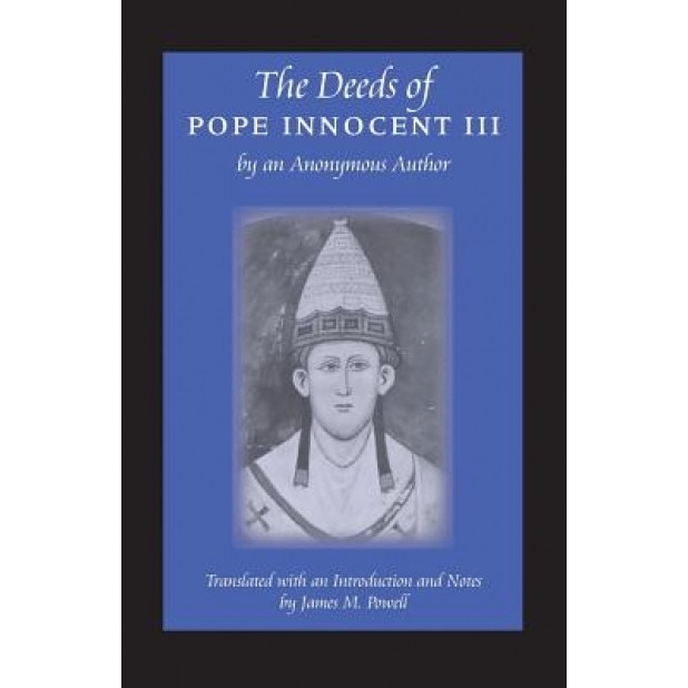 The Deeds of Pope Innocent III, James M. Powell (Translator)