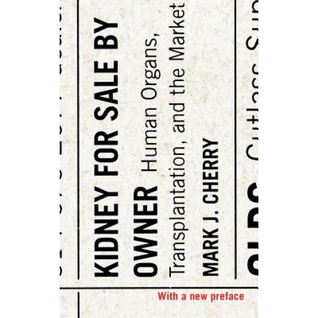 Kidney for Sale by Owner: Human Organs, Transplantation, and the Market, Mark J. Cherry (Author)