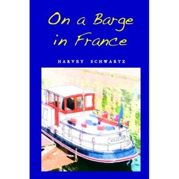 On a Barge in France, Harvey a. Schwartz (Author) On a Barge in France, Harvey a. Schwartz (Author)