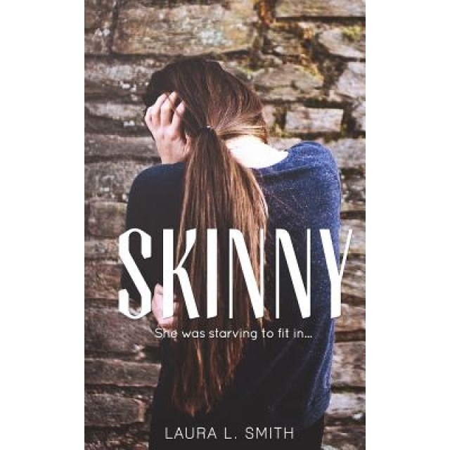 Skinny: She Was Starving to Fit in, Laura L. Smith (Author)