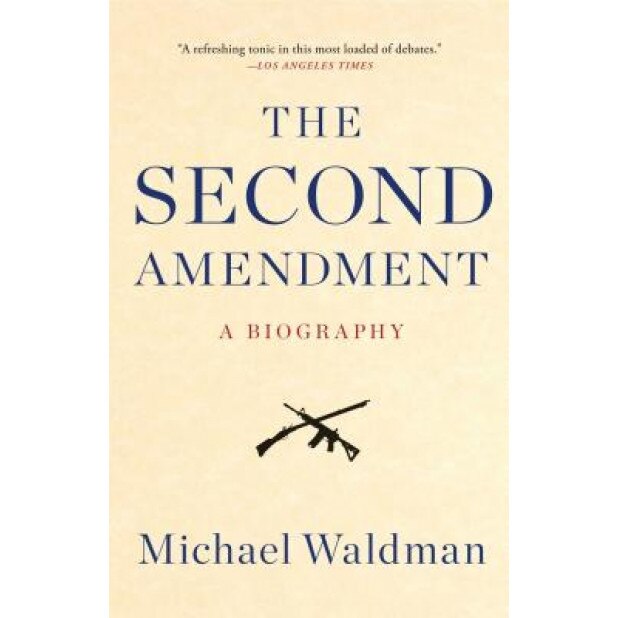 The Second Amendment: A Biography, Michael Waldman (Author)