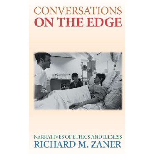 Conversations on the Edge: Narratives of Ethics and Illness - Richard M. Zaner (Author)