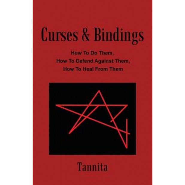 Curses & Bindings: How to Do Them, How to Defend Against Them, How to Heal from Them - Tannita (Author)