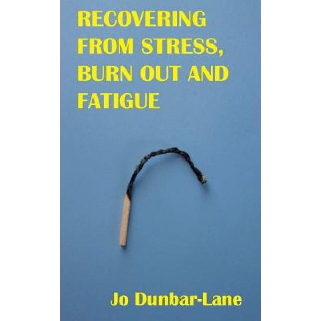 Recovering from Stress, Burnout & Fatigue, Jo Dunbar-Lane (Author)