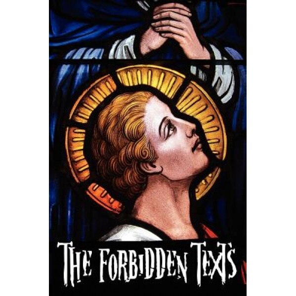 The Forbidden Texts - Gospels and Epistles That Were Banned from the Bible - Including: The Gospel of Peter; The Didache; The Gospel of the Birth of M, Walter R. Cassels (Author)