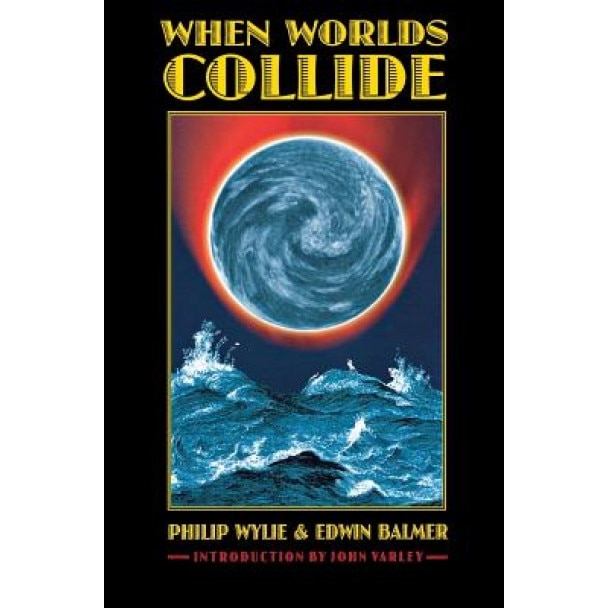 When Worlds Collide, Philip Wylie, Wylie, Edwin Balmer