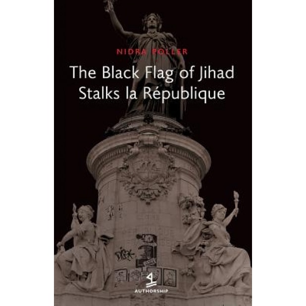The Black Flag of Jihad Stalks La Republique, Nidra Poller (Author)