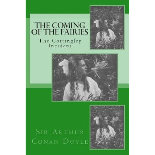 The Coming of the Fairies - The Cottingley Incident, Arthur Conan Doyle (Author)