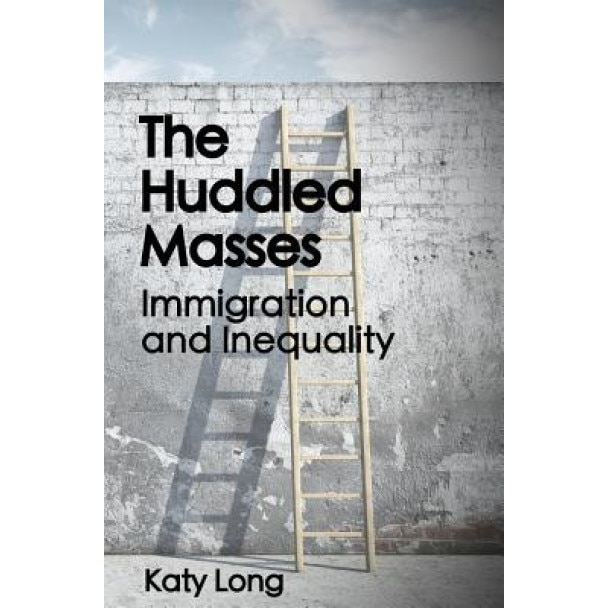 The Huddled Masses: Immigration and Inequality, Katy Long (Author)