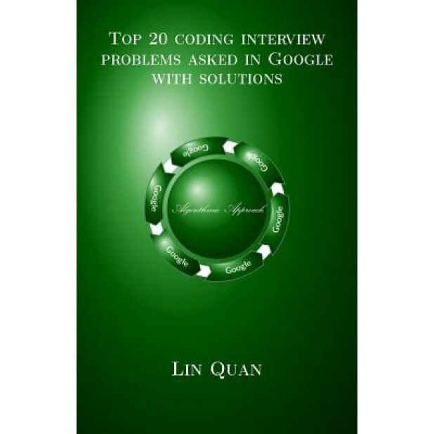 Top 20 Coding Interview Problems Asked in Google with Solutions: Algorithmic Approach - Lin Quan (Author)