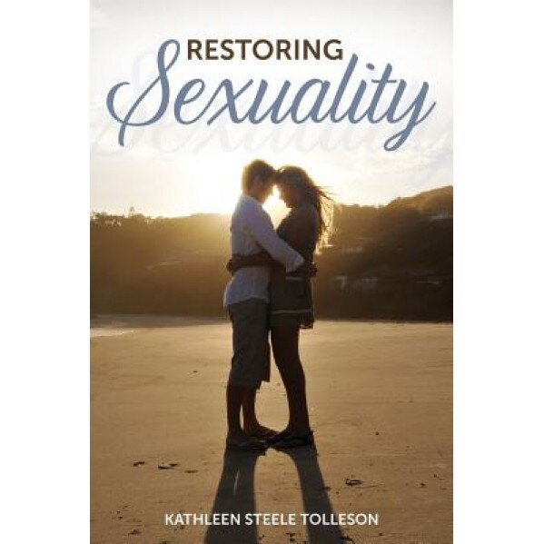 Restoring Sexuality, Kathleen Steele Tolleson (Author)