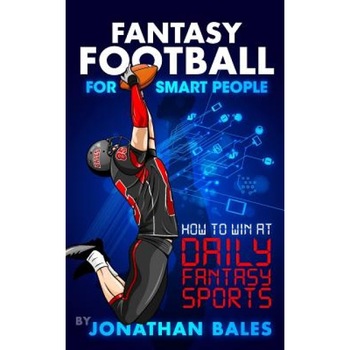 Fantasy Football for Smart People: How to Win at Daily Fantasy Sports, Jonathan Bales (Author) Fantasy Football for Smart People: How to Win at Daily Fantasy Sports, Jonathan Bales (Author)