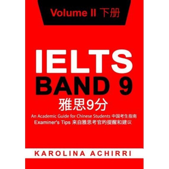 Ielts Band 9 an Academic Guide for Chinese Students: Examiner's Tips Volume II, Karolina Achirri (Author)