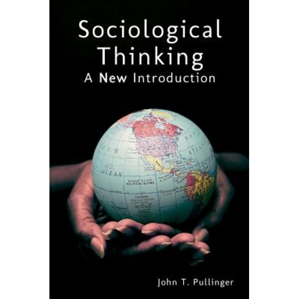 Sociological Thinking: A New Introduction, MR John T. Pullinger (Author)