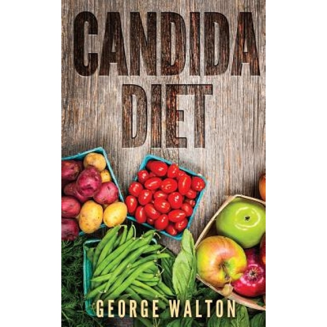 Candida: The Ultimate Cookbook That Will Help You Cure Candida, George Walton (Author)