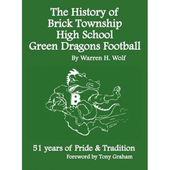 The History of Brick Township High School Football: 51 Years of Pride & Tradition, Warren Wolf (Author) The History of Brick Township High School Football: 51 Years of Pride & Tradition, Warren Wolf (Author)