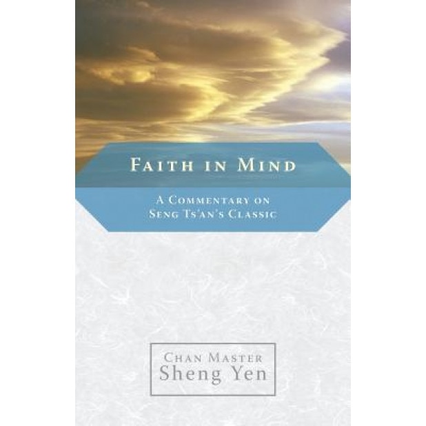 Faith in Mind: A Commentary on Seng Ts'an's Classic, Master Sheng Yen (Author)