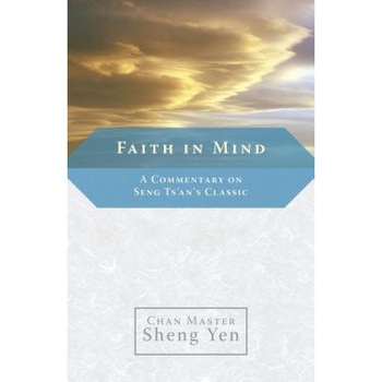 Faith in Mind: A Commentary on Seng Ts'an's Classic, Master Sheng Yen (Author) Faith in Mind: A Commentary on Seng Ts'an's Classic, Master Sheng Yen (Author)