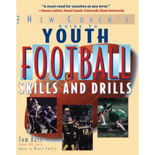 The New Coach's Guide to Youth Football: Skills and Drills, Tom Bass (Author)