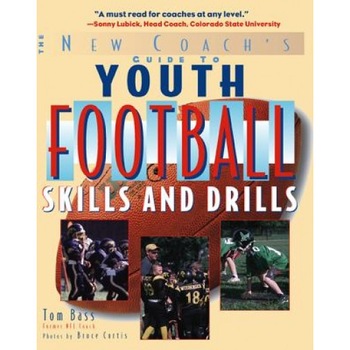 The New Coach's Guide to Youth Football: Skills and Drills, Tom Bass (Author) The New Coach's Guide to Youth Football: Skills and Drills, Tom Bass (Author)