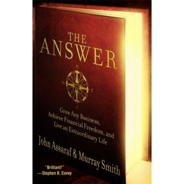 The Answer: Grow Any Business, Achieve Financial Freedom, and Live an Extraordinary Life - John Assaraf (Author)