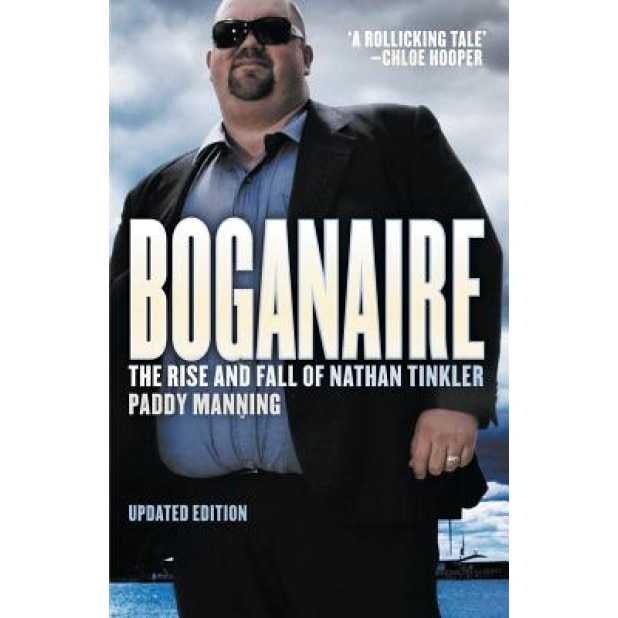 Boganaire: The Rise and Fall of Nathan Tinkler, Paddy Manning (Author)