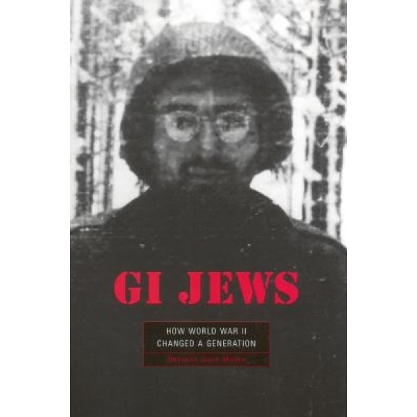 GI Jews: How World War II Changed a Generation, Deborah Dash Moore (Author)
