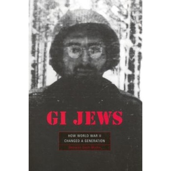 GI Jews: How World War II Changed a Generation, Deborah Dash Moore (Author) GI Jews: How World War II Changed a Generation, Deborah Dash Moore (Author)