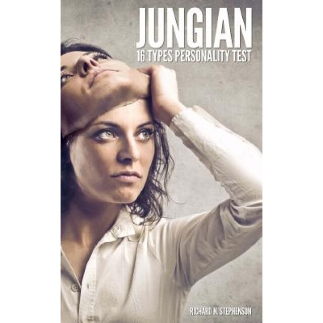 Jungian 16 Types Personality Test: Find Your 4 Letter Archetype to Guide Your Work, Relationships, & Success, Richard N. Stephenson (Author)