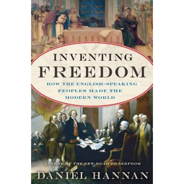 Inventing Freedom: How the English-Speaking Peoples Made the Modern World, Daniel Hannan (Author)