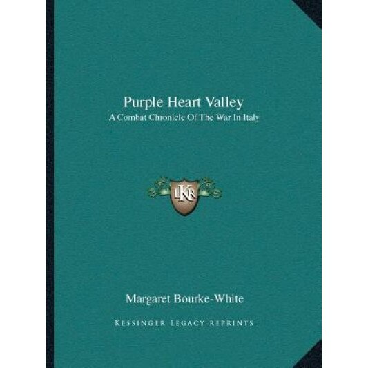 Purple Heart Valley: A Combat Chronicle of the War in Italy, Margaret Bourke-White (Author)