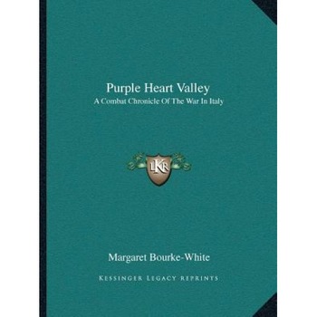 Purple Heart Valley: A Combat Chronicle of the War in Italy, Margaret Bourke-White (Author) Purple Heart Valley: A Combat Chronicle of the War in Italy, Margaret Bourke-White (Author)