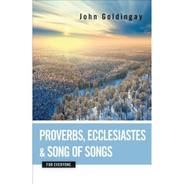 Proverbs, Ecclesiastes, and Song of Songs for Everyone, John Goldingay (Author)
