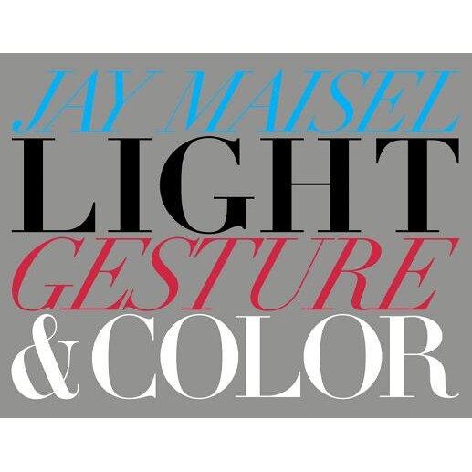 Light, Gesture, and Color, Jay Maisel (Author)