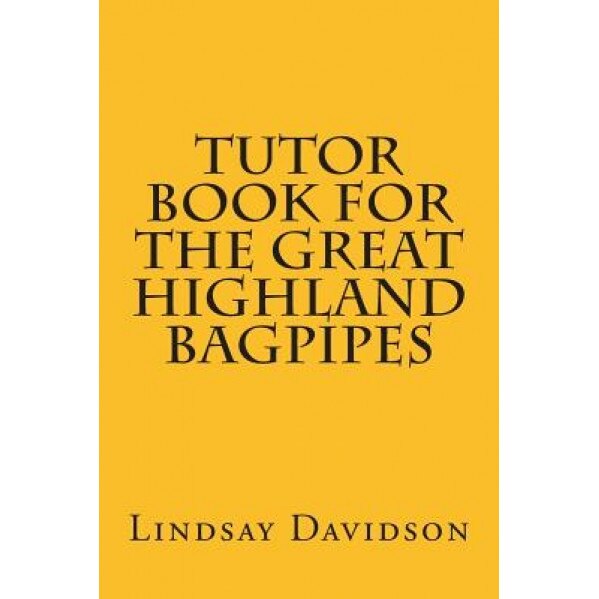 Tutor Book for the Great Highland Bagpipes: A Guide for Learning Scottish Bagpipes, Lindsay S. Davidson (Author)
