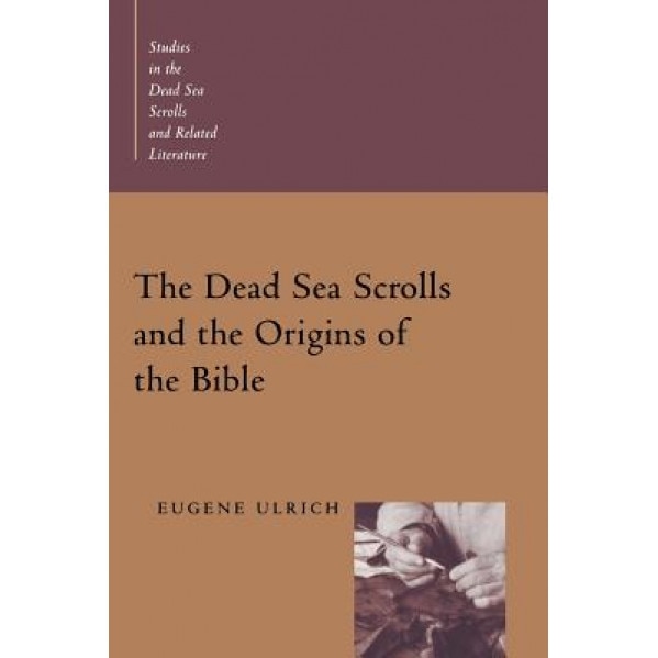 The Dead Sea Scrolls and the Origins of the Bible, Eugene Ulrich (Author)