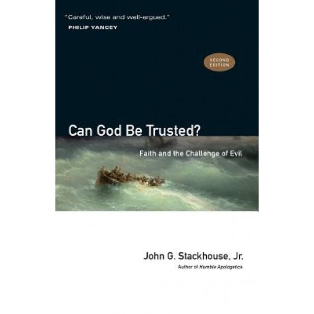 Can God Be Trusted?: Faith and the Challenge of Evil, John G., Jr. Stackhouse