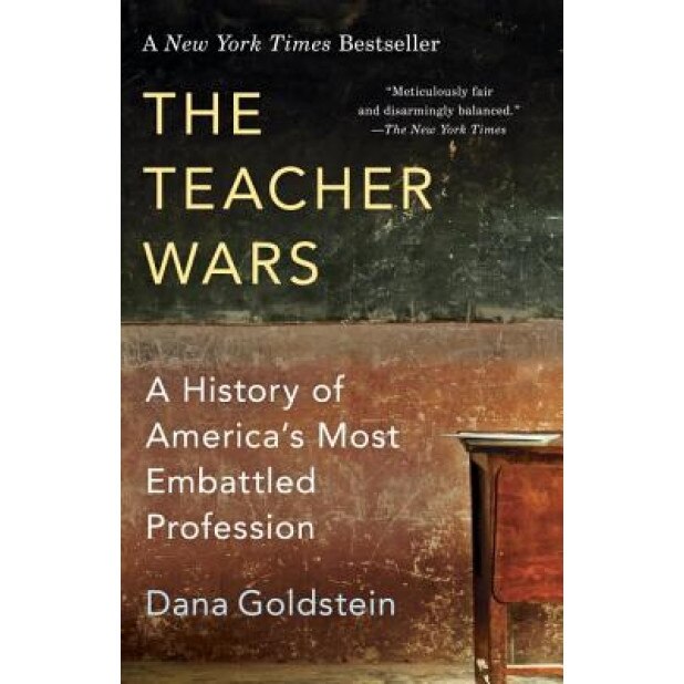 The Teacher Wars: A History of America's Most Embattled Profession, Dana Goldstein (Author)