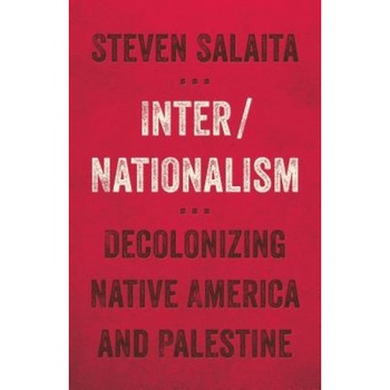 Inter/Nationalism: Decolonizing Native America and Palestine, Steven Salaita (Author) Inter/Nationalism: Decolonizing Native America and Palestine, Steven Salaita (Author)