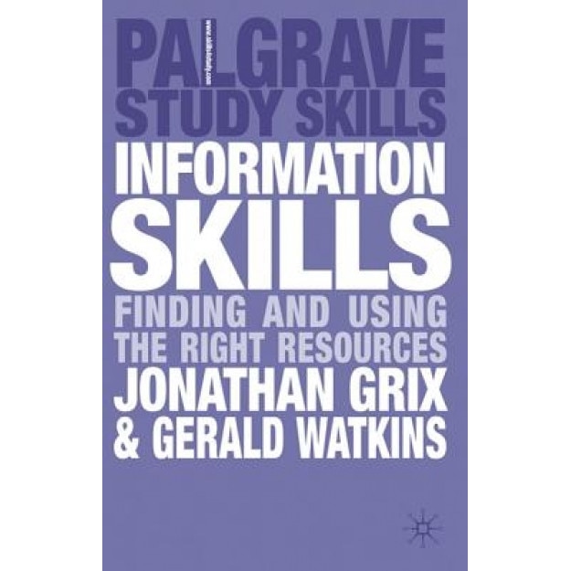 Information Skills: Finding and Using the Right Resources, Jonathan Grix (Author)