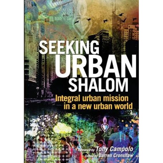 Seeking Urban Shalom: Integral Urban Mission in a New Urban World, Darren Cronshaw (Editor)