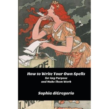 How to Write Your Own Spells for Any Purpose and Make Them Work - Sophia DiGregorio (Author) How to Write Your Own Spells for Any Purpose and Make Them Work - Sophia DiGregorio (Author)