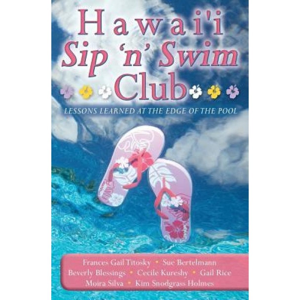 Hawai'i Sip 'n' Swim Club: Lessons Learned at the Edge of the Pool, Frances Gail Titosky (Author)
