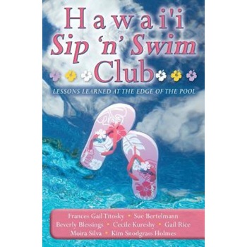 Hawai'i Sip 'n' Swim Club: Lessons Learned at the Edge of the Pool, Frances Gail Titosky (Author) Hawai'i Sip 'n' Swim Club: Lessons Learned at the Edge of the Pool, Frances Gail Titosky (Author)