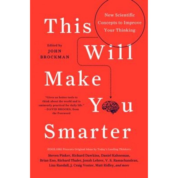 This Will Make You Smarter: New Scientific Concepts to Improve Your Thinking, John Brockman (Editor)