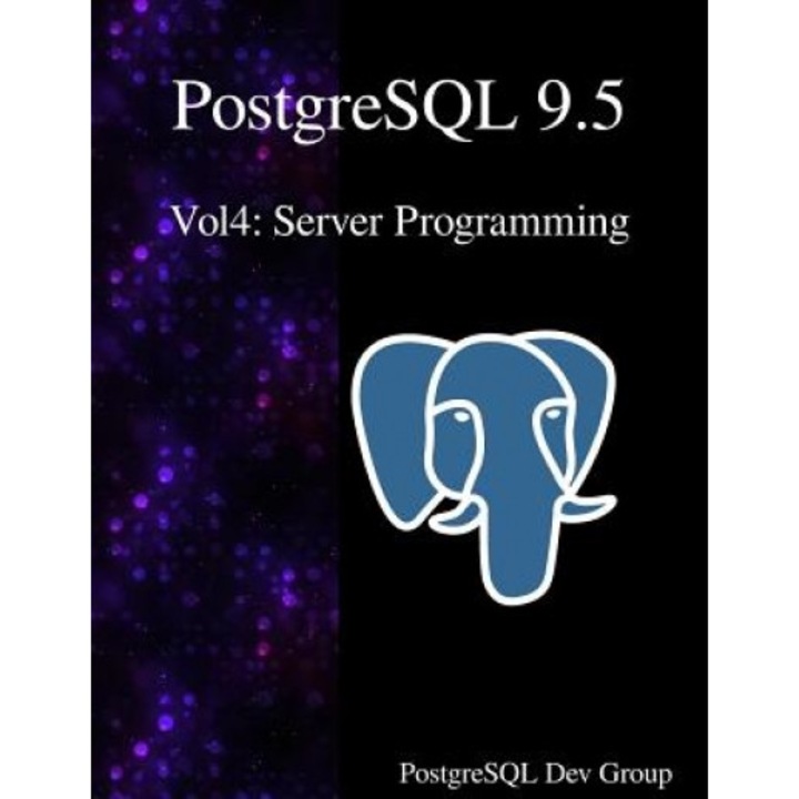 PostgreSQL 9.5 Vol4: Server Programming, Postgresql Development Group (Author)