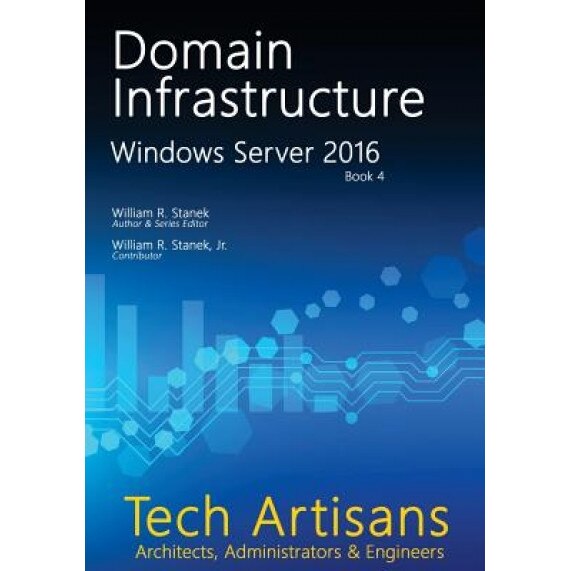 Windows Server 2016: Domain Infrastructure, William Stanek (Author)