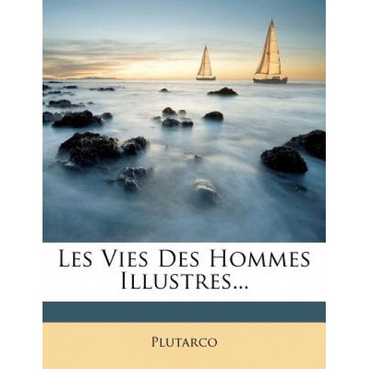 Les Vies Des Hommes Illustres..., Plutarco (Created by)