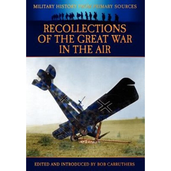 Recollections of the Great War in the Air, James R. McConnell (Author)